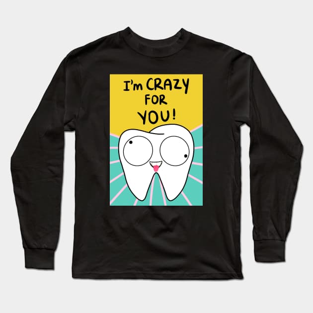 Tooth Illustration - I'm crazy for you! - for Dentists, Hygienists, Dental Assistants, Dental Students and anyone who loves teeth by Happimola Long Sleeve T-Shirt by Happimola